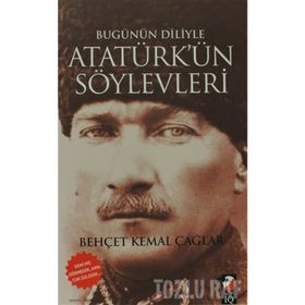 BUGÜNÜN DILIYLE ATATÜRK'ÜN SÖYLEVLERİ - BEHÇET KEMAL ÇAĞLAR