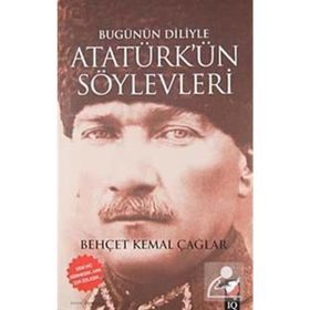 BUGÜNÜN DILIYLE ATATÜRK'ÜN SÖYLEVLERİ - BEHÇET KEMAL ÇAĞLAR