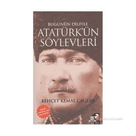 BUGÜNÜN DILIYLE ATATÜRK'ÜN SÖYLEVLERİ - BEHÇET KEMAL ÇAĞLAR
