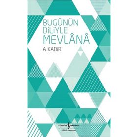 BUGÜNÜN DILIYLE MEVLÂNÂ - MEVLÂNÂ CELÂLEDDÎN-I RÛMÎ