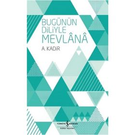 BUGÜNÜN DILIYLE MEVLÂNÂ - MEVLÂNÂ CELÂLEDDÎN-I RÛMÎ