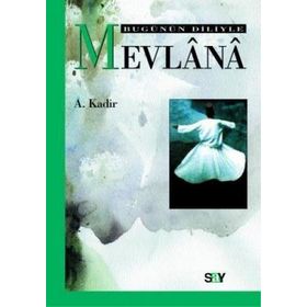 BUGÜNÜN DILIYLE MEVLÂNÂ - MEVLÂNÂ CELÂLEDDÎN-I RÛMÎ