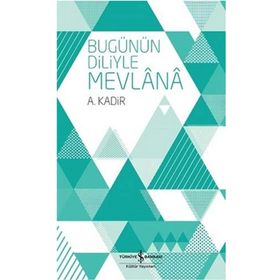 BUGÜNÜN DILIYLE MEVLÂNÂ - MEVLÂNÂ CELÂLEDDÎN-I RÛMÎ