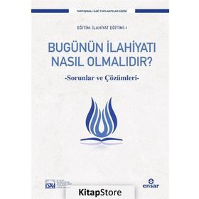 Bugünün İlahiyatı Nasıl Olmalıdır? / Prof. Dr. Süleyman Akyürek / Ensar Neşriyat