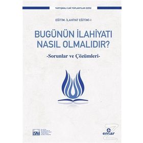 Bugünün İlahiyatı Nasıl Olmalıdır? / Prof. Dr. Süleyman Akyürek / Ensar Neşriyat