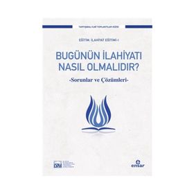 Bugünün İlahiyatı Nasıl Olmalıdır? / Prof. Dr. Süleyman Akyürek / Ensar Neşriyat