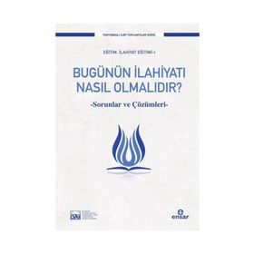 Bugünün İlahiyatı Nasıl Olmalıdır? / Prof. Dr. Süleyman Akyürek / Ensar Neşriyat