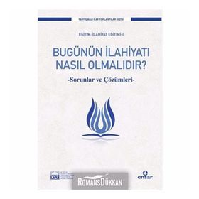Bugünün İlahiyatı Nasıl Olmalıdır? / Prof. Dr. Süleyman Akyürek / Ensar Neşriyat