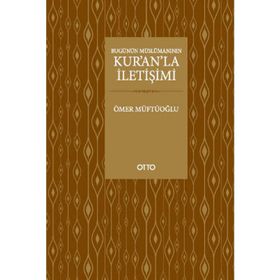 BUGÜNÜN MÜSLÜMANININ KURANLA İLETIŞIMI - ÖMER MÜFTÜOĞLU