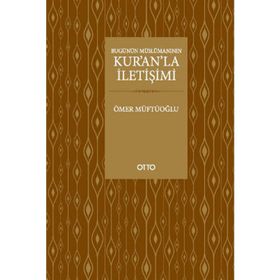 BUGÜNÜN MÜSLÜMANININ KURANLA İLETIŞIMI - ÖMER MÜFTÜOĞLU