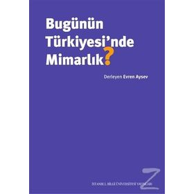Bugünün Türkiyesi'nde Mimarlık - Evren Aysev