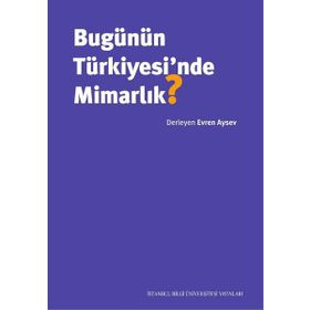 Bugünün Türkiyesi'nde Mimarlık - Evren Aysev