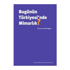 Bugünün Türkiyesi'nde Mimarlık - Evren Aysev