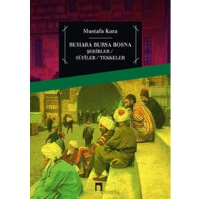 BUHARA BURSA BOSNA ŞEHİRLER - SUFILER - TEKKELER - DR. MUSTAFA KARA