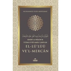 Buhari ve Müslim'in İttifak Ettiği Hadis-i Şerifler El-Lü'lüü Ve'l Mercan - Muhammed Fuad Abdülbaki