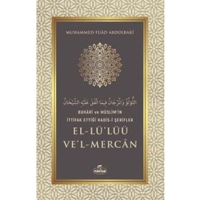 Buhari ve Müslim'in İttifak Ettiği Hadis-i Şerifler El-Lü'lüü Ve'l Mercan - Muhammed Fuad Abdülbaki
