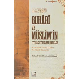 Buhari ve Müslim'in İttifak Ettikleri Hadisler - Muhammed Fuad Abdulbaki