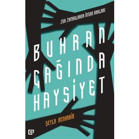 BUHRAN ÇAĞINDA HAYSIYET - ZOR ZAMANLARDA İNSAN HAKLARI - SEYLA BENHABIB