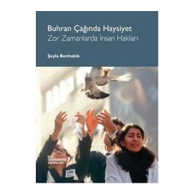 BUHRAN ÇAĞINDA HAYSIYET - ZOR ZAMANLARDA İNSAN HAKLARI - SEYLA BENHABIB