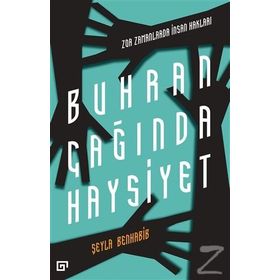 BUHRAN ÇAĞINDA HAYSIYET - ZOR ZAMANLARDA İNSAN HAKLARI - SEYLA BENHABIB