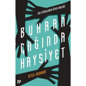 BUHRAN ÇAĞINDA HAYSIYET - ZOR ZAMANLARDA İNSAN HAKLARI - SEYLA BENHABIB