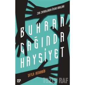 BUHRAN ÇAĞINDA HAYSIYET - ZOR ZAMANLARDA İNSAN HAKLARI - SEYLA BENHABIB
