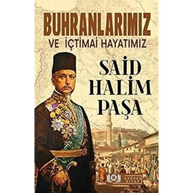 Buhranlarımız Ve İçtimai Hayatımız - Said Halim Paşa