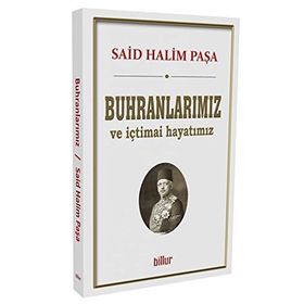 Buhranlarımız Ve İçtimai Hayatımız - Said Halim Paşa