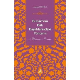 Buhârî’nin Bâb Başlıklarındaki Yöntemi - Fecr Yayınları