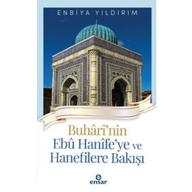 Buhârî'nin Ebû Hanîfe'ye ve Hanefilere Bakışı Ensar Neşriyat Yayınları