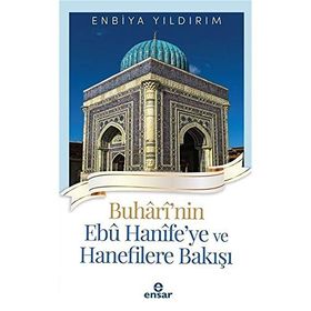Buhârî'nin Ebû Hanîfe'ye ve Hanefilere Bakışı Ensar Neşriyat Yayınları