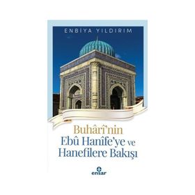 Buhârî'nin Ebû Hanîfe'ye ve Hanefilere Bakışı Ensar Neşriyat Yayınları