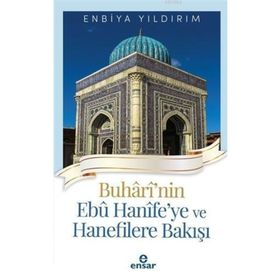 Buhârî'nin Ebû Hanîfe'ye ve Hanefilere Bakışı Ensar Neşriyat Yayınları