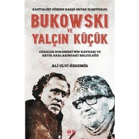 Bukowski ve Yalçın Küçük - Kapitalist Düzene Karşı Ortak - Ali Ulvi Özdemir