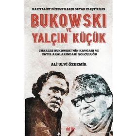 Bukowski ve Yalçın Küçük - Kapitalist Düzene Karşı Ortak - Ali Ulvi Özdemir