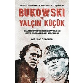 Bukowski ve Yalçın Küçük - Kapitalist Düzene Karşı Ortak - Ali Ulvi Özdemir