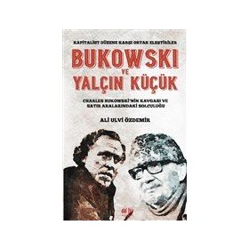 Bukowski ve Yalçın Küçük - Kapitalist Düzene Karşı Ortak - Ali Ulvi Özdemir