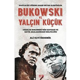 Bukowski ve Yalçın Küçük - Kapitalist Düzene Karşı Ortak - Ali Ulvi Özdemir
