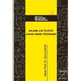 Bulanık Çok Ölçütlü Karar Verme Yöntemleri - Tarık Çakar