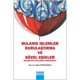 Bulanık İşlemler Durulaştırma ve Sözel Eşikler - Aşkın Özdağoğlu