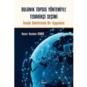 Bulanık TOPSIS Yöntemiyle Tedarikçi Seçimi Kriter Yayınları