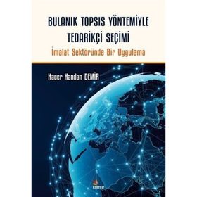 Bulanık TOPSIS Yöntemiyle Tedarikçi Seçimi Kriter Yayınları