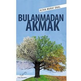 Bulanmadan Akmak- Altan Murat Ünal