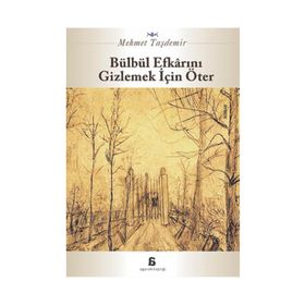 Bülbül Efkarını Gizlemek İçin Öter - Mehmet Taşdemir