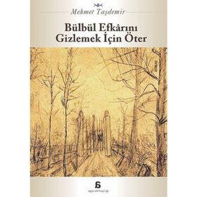 Bülbül Efkarını Gizlemek İçin Öter - Mehmet Taşdemir