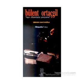 BÜLENT ORTAÇGİL "AYRI DÜŞMÜŞÜZ YANYANA" - ORHAN KÂHYAOĞLU (ISBN:9789758663019)