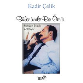 BÜLENTİMLE BIR ÖMÜR RAHŞAN ECEVIT ANLATIYOR... - KADIR ÇELİK
