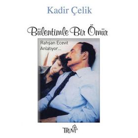 BÜLENTİMLE BIR ÖMÜR RAHŞAN ECEVIT ANLATIYOR... - KADIR ÇELİK