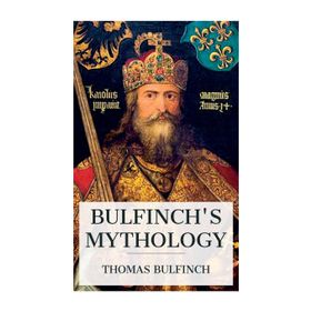 Bulfinch's Mythology - Thomas Bulfinch