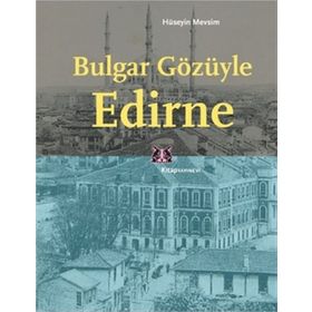BULGAR GÖZÜYLE EDIRNE - HÜSEYİN MEVSIM